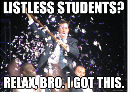 Stephen Colbert Meme Photo of Stephen Colbert waving a flag above a crowd with the words Listless Students? Relax, Bro. I Got This.